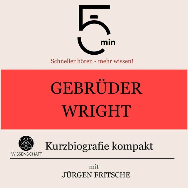 Gebrüder Wright: Kurzbiografie kompakt: 5 Minuten: Schneller hören – mehr wissen!