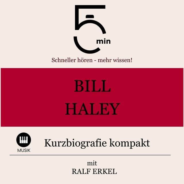 Bill Haley: Kurzbiografie kompakt: 5 Minuten: Schneller hören – mehr wissen!