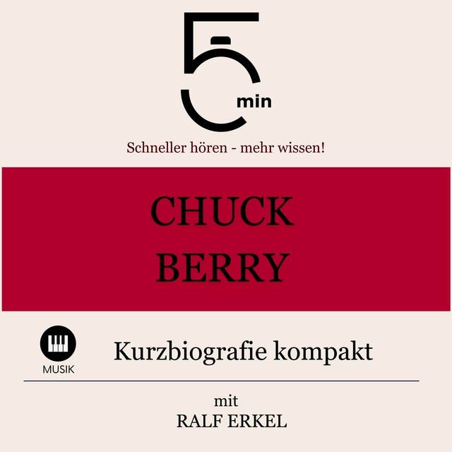 Chuck Berry: Kurzbiografie kompakt: 5 Minuten: Schneller hören – mehr wissen!