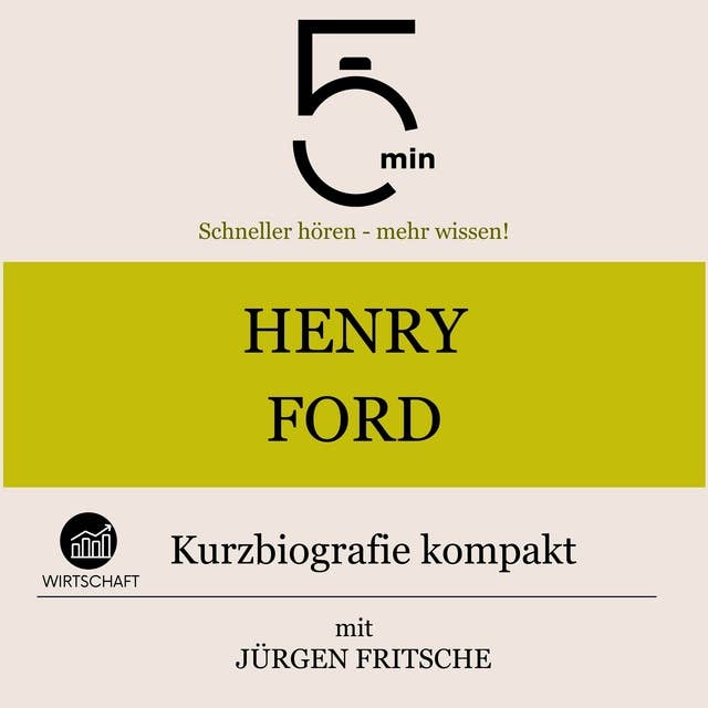 Henry Ford: Kurzbiografie kompakt: 5 Minuten: Schneller hören – mehr wissen!