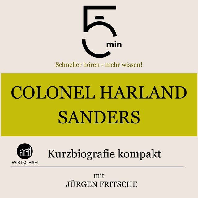 Colonel Harland Sanders: Kurzbiografie kompakt: 5 Minuten: Schneller hören – mehr wissen!