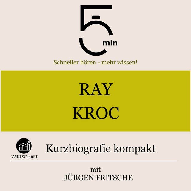 Ray Kroc: Kurzbiografie kompakt: 5 Minuten: Schneller hören – mehr wissen!