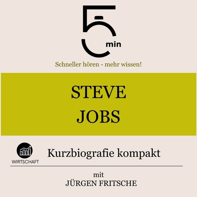 Steve Jobs: Kurzbiografie kompakt: 5 Minuten: Schneller hören – mehr wissen!