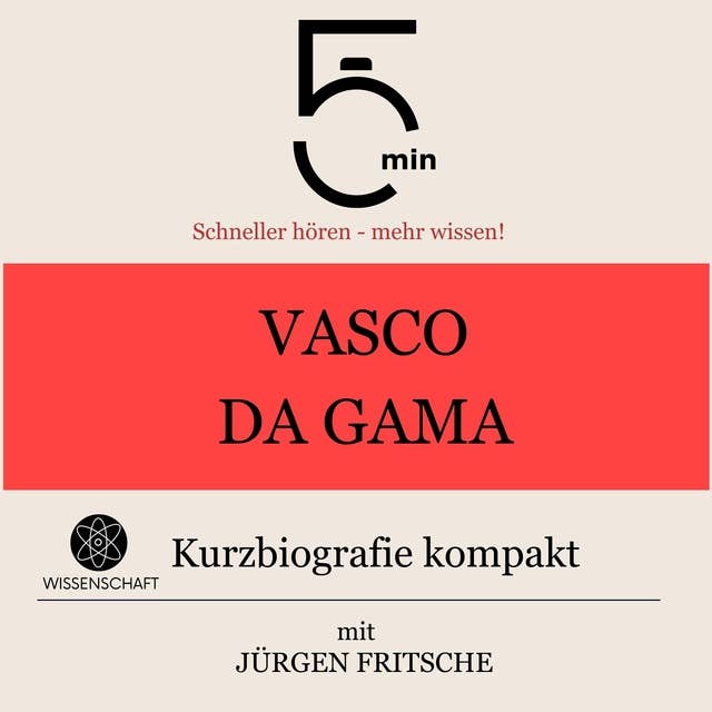 Vasco da Gama: Kurzbiografie kompakt: 5 Minuten: Schneller hören – mehr wissen!