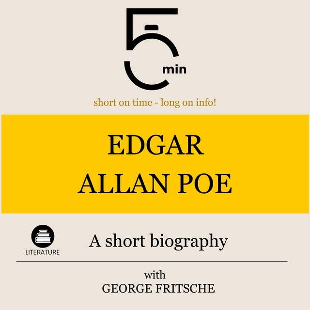 Edgar Allan Poe: A short biography: 5 Minutes: Short on time - long on info!