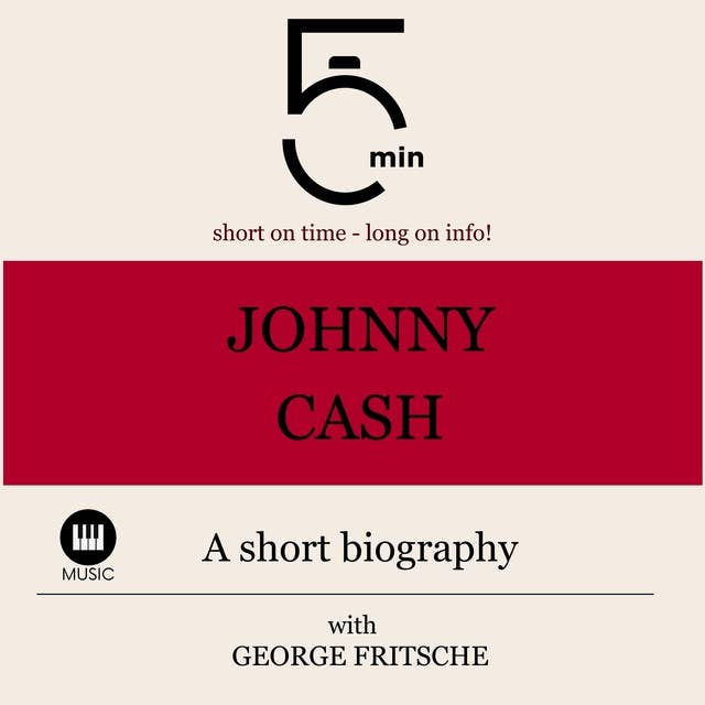 Johnny Cash: A short biography: 5 Minutes: Short on time - long on info!