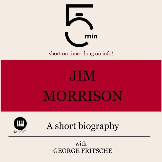 Jim Morrison: A short biography: 5 Minutes: Short on time - long on info!