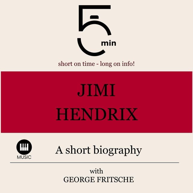 Jimi Hendrix: A short biography: 5 Minutes: Short on time - long on info!