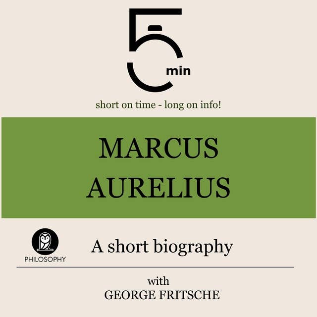 Marcus Aurelius: A short biography: 5 Minutes: Short on time - long on info!