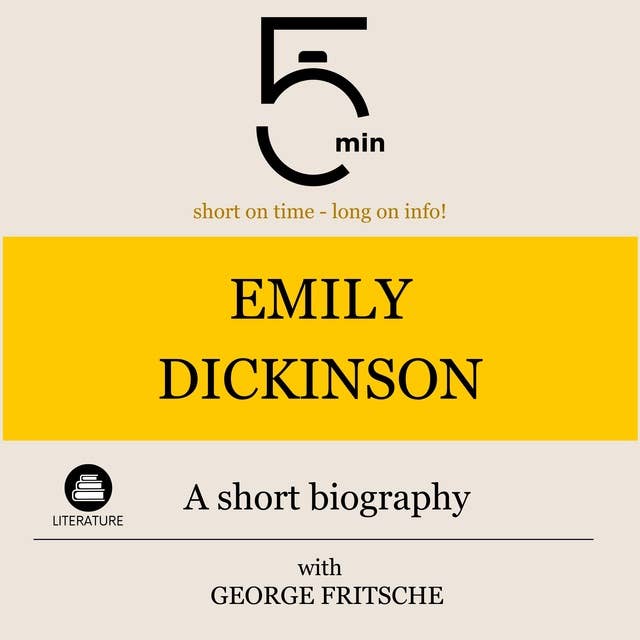 Emily Dickinson: A short biography: 5 Minutes: Short on time - long on info!