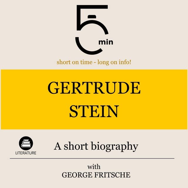 Gertrude Stein: A short biography: 5 Minutes: Short on time - long on info!