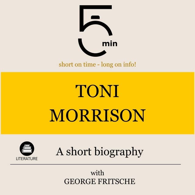 Toni Morrison: A short biography: 5 Minutes: Short on time - long on info!