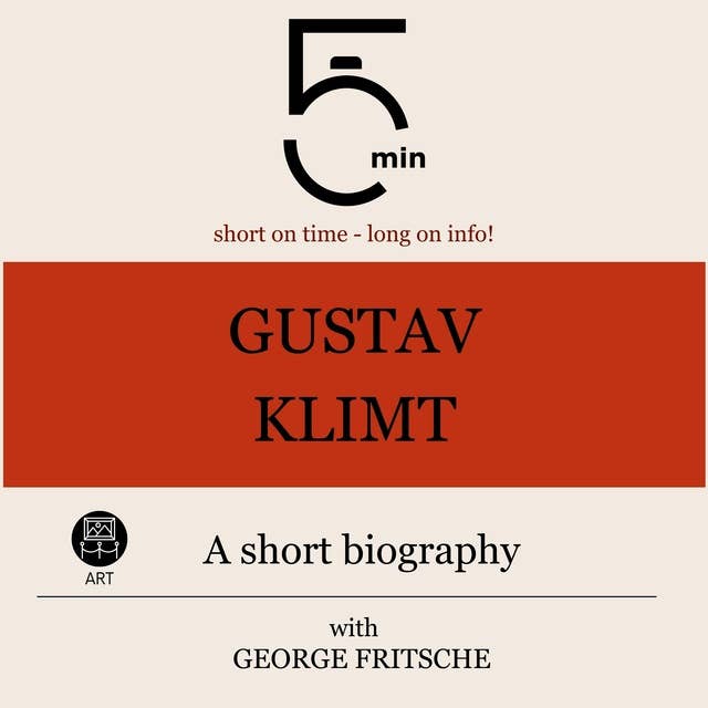 Gustav Klimt: A short biography: 5 Minutes: Short on time - long on info!