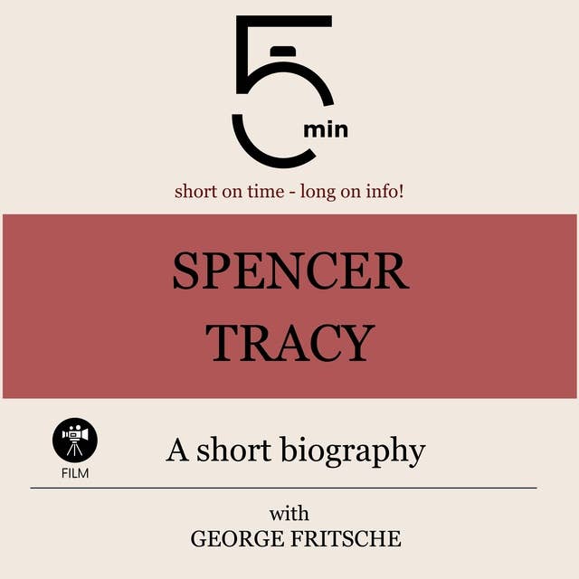 Spencer Tracy: A short biography: 5 Minutes: Short on time – long on info!
