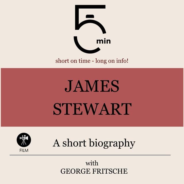 James Stewart: A short biography: 5 Minutes: Short on time – long on info!