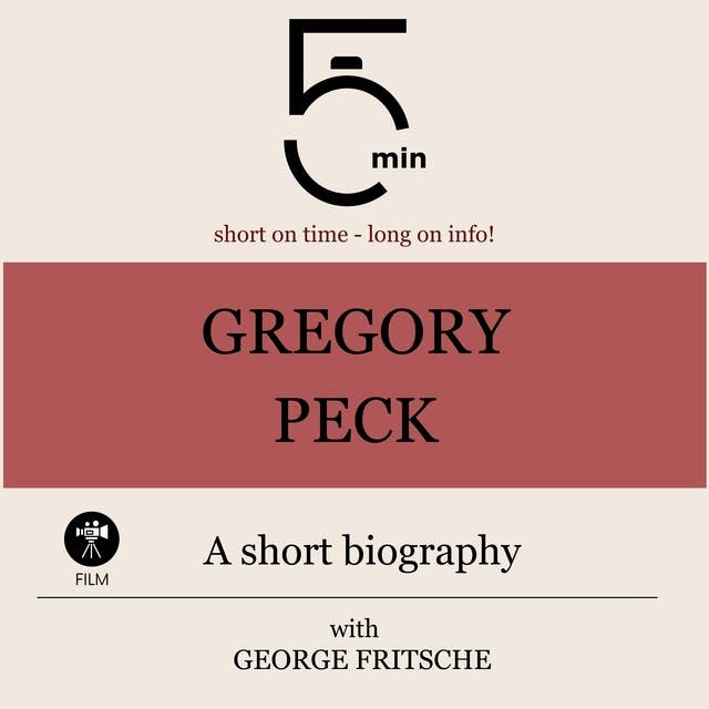 Gregory Peck: A short biography: 5 Minutes: Short on time – long on info!