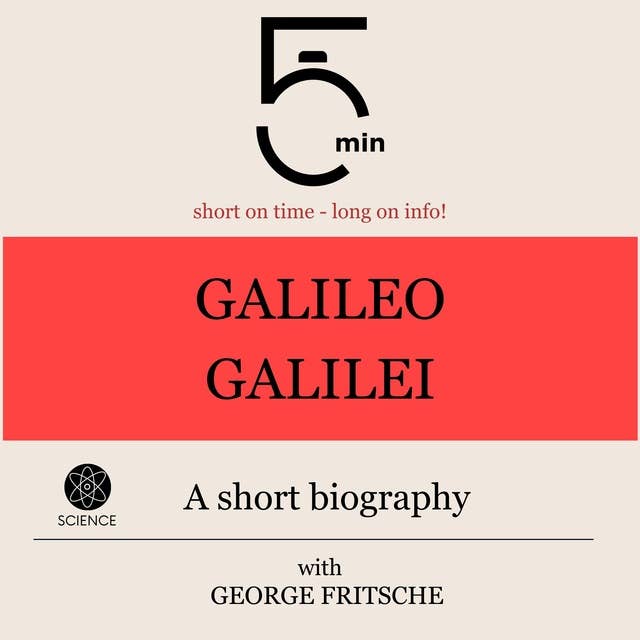 Galileo Galilei: A short biography: 5 Minutes: Short on time - long on info!