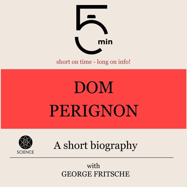 Dom Perignon: A short biography: 5 Minutes: Short on time - long on info!