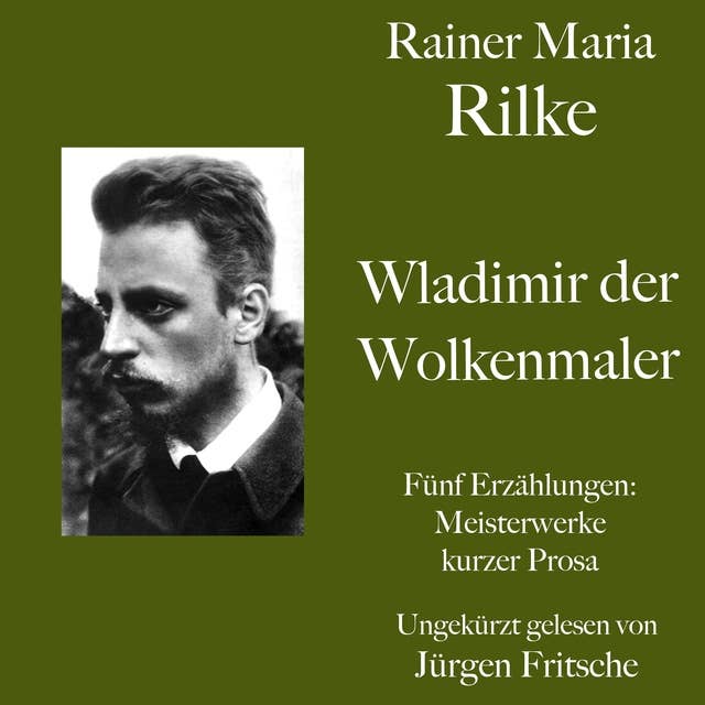 Rainer Maria Rilke: Wladimir, der Wolkenmaler. Fünf Erzählungen: Kurze Meisterwerke lyrischer Prosa