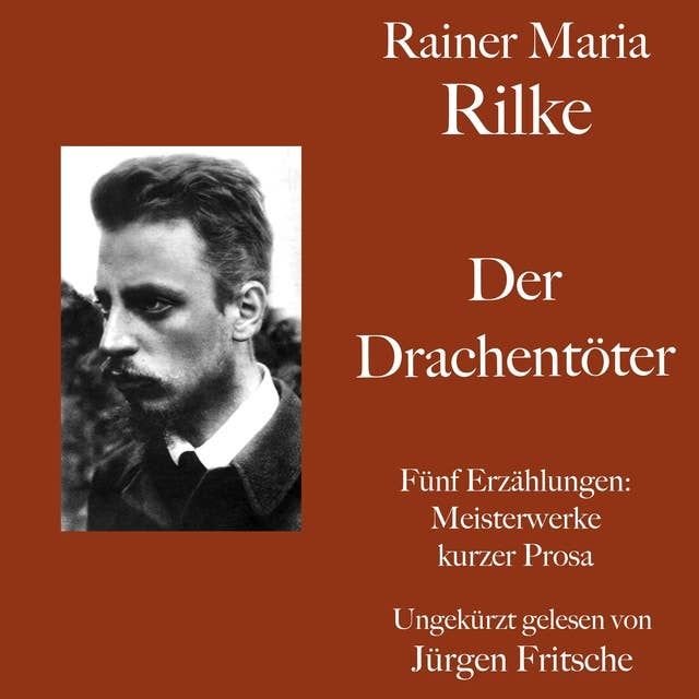 Rainer Maria Rilke: Der Drachentöter. Fünf Erzählungen: Kurze Meisterwerke lyrischer Prosa