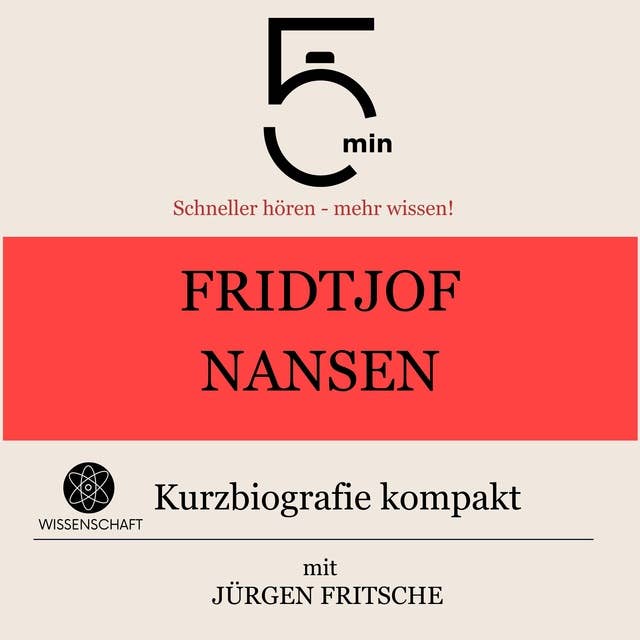 Fridtjof Nansen: Kurzbiografie kompakt: 5 Minuten: Schneller hören – mehr wissen!