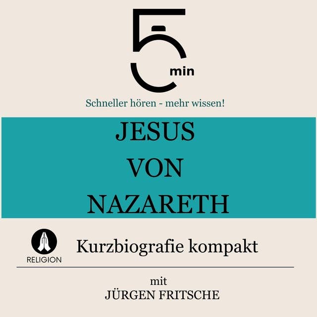 Jesus von Nazareth: Kurzbiografie kompakt: 5 Minuten: Schneller hören – mehr wissen!