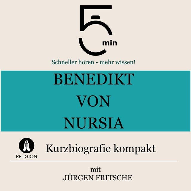 Benedikt von Nursia: Kurzbiografie kompakt: 5 Minuten: Schneller hören – mehr wissen!