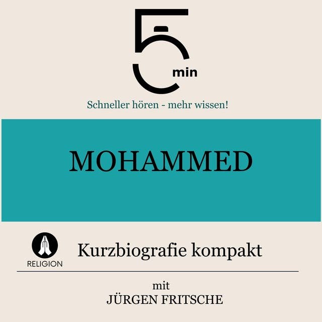 Mohammed: Kurzbiografie kompakt: 5 Minuten: Schneller hören – mehr wissen!
