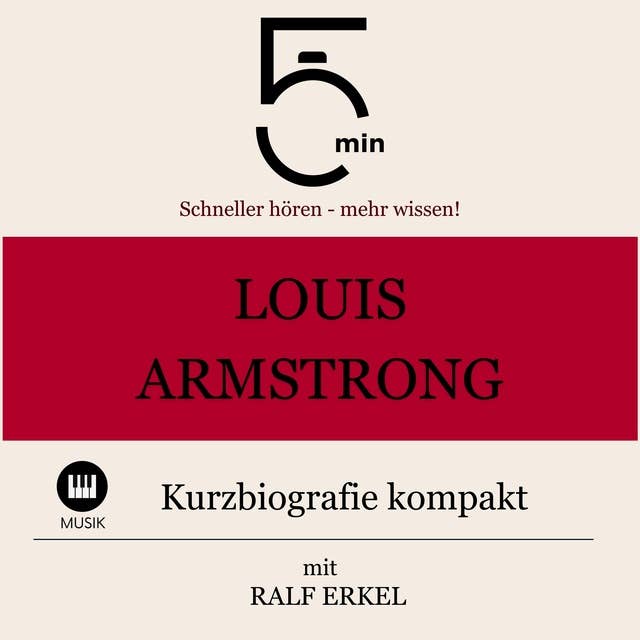 Louis Armstrong: Kurzbiografie kompakt: 5 Minuten: Schneller hören – mehr wissen!