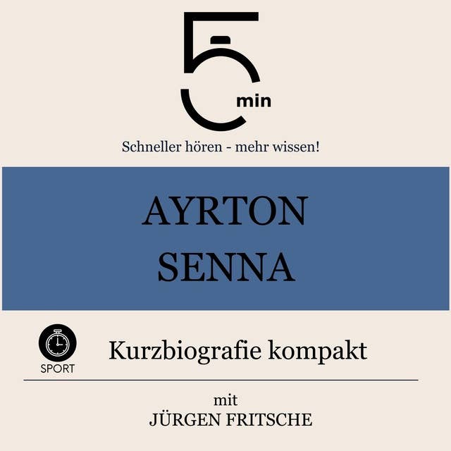 Ayrton Senna: Kurzbiografie kompakt: 5 Minuten: Schneller hören – mehr wissen!