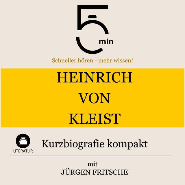 Heinrich von Kleist: Kurzbiografie kompakt: 5 Minuten: Schneller hören – mehr wissen!