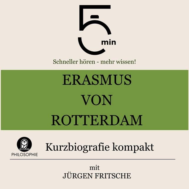 Erasmus von Rotterdam: Kurzbiografie kompakt: 5 Minuten: Schneller hören – mehr wissen!