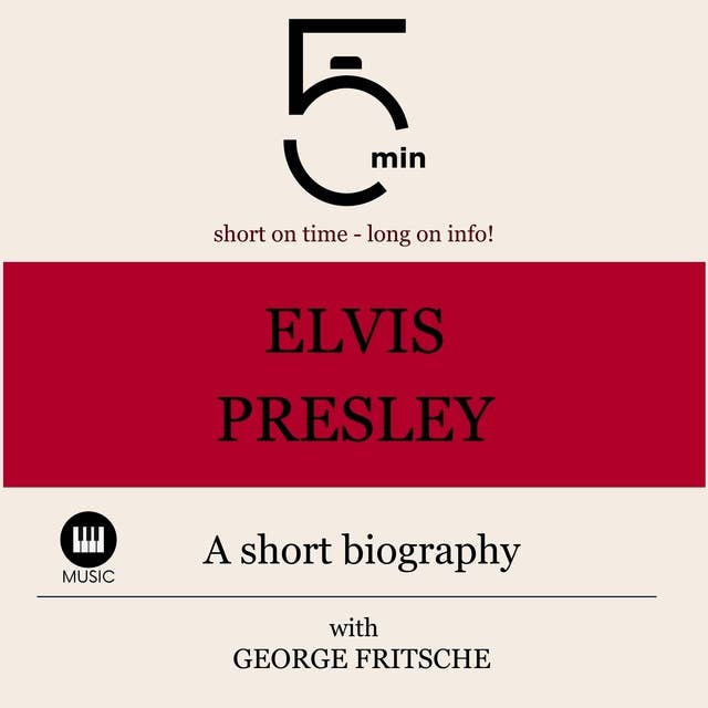 Elvis Presley: A short biography: 5 Minutes: Short on time - long on info!
