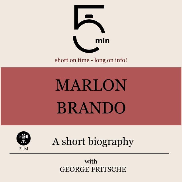 Marlon Brando: A short biography: 5 Minutes: Short on time - long on info!