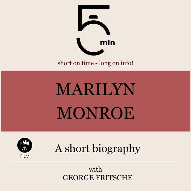 Marilyn Monroe: A short biography: 5 Minutes: Short on time - long on info!