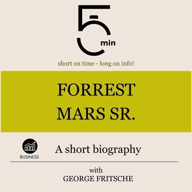 Forrest Mars Sr.: A short biography: 5 Minutes: Short on time – long on info!