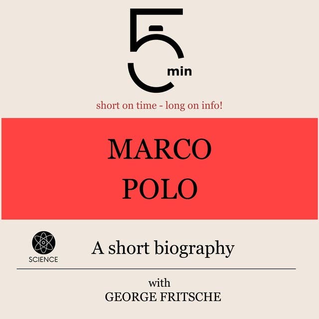 Marco Polo: A short biography: 5 Minutes: Short on time - long on info!