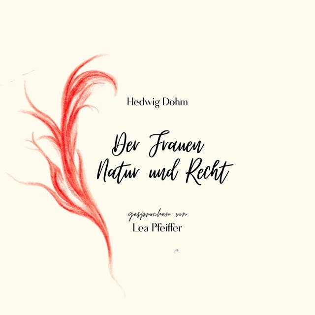 Hedwig Dohm: Der Frauen Natur und Recht: Ein Essay. Ungekürzt gelesen.