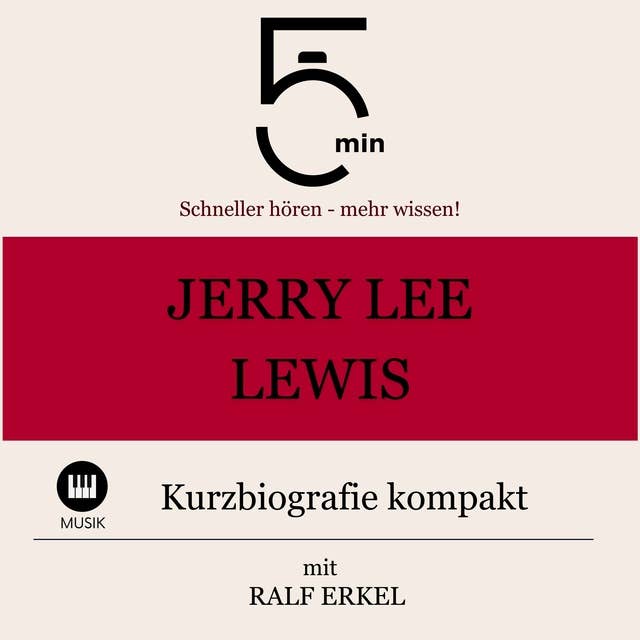Jerry Lee Lewis: Kurzbiografie kompakt: 5 Minuten: Schneller hören – mehr wissen!