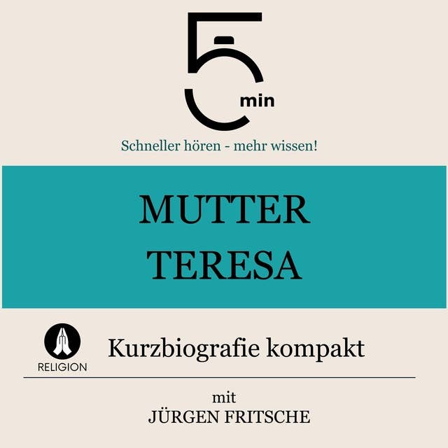 Mutter Teresa: Kurzbiografie kompakt: 5 Minuten: Schneller hören – mehr wissen!