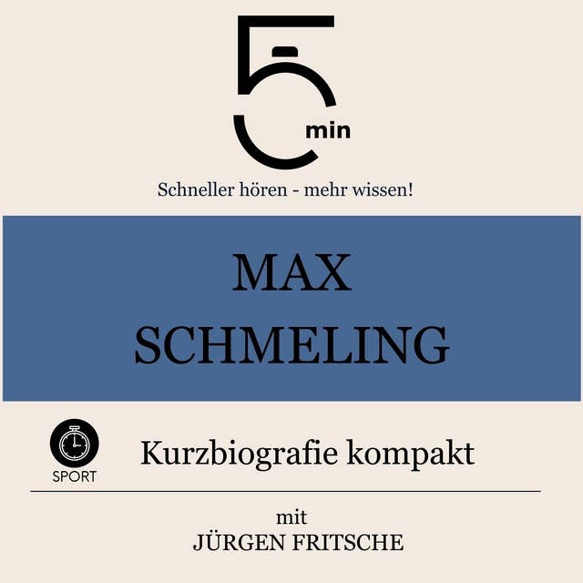 Max Schmeling: Kurzbiografie kompakt: 5 Minuten: Schneller hören – mehr wissen! 