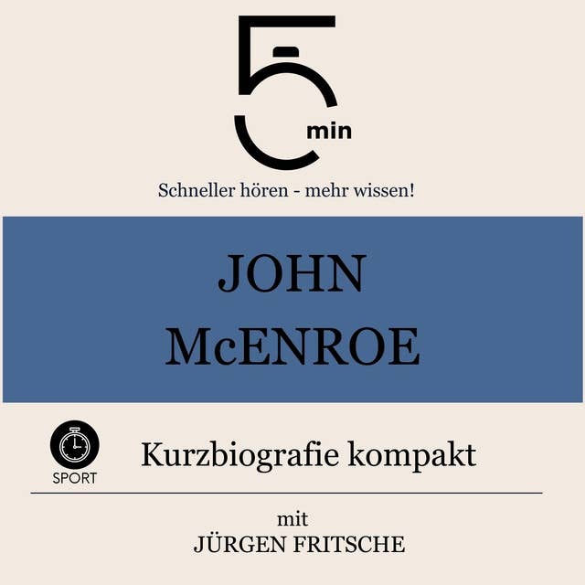 John McEnroe: Kurzbiografie kompakt: 5 Minuten: Schneller hören – mehr wissen!