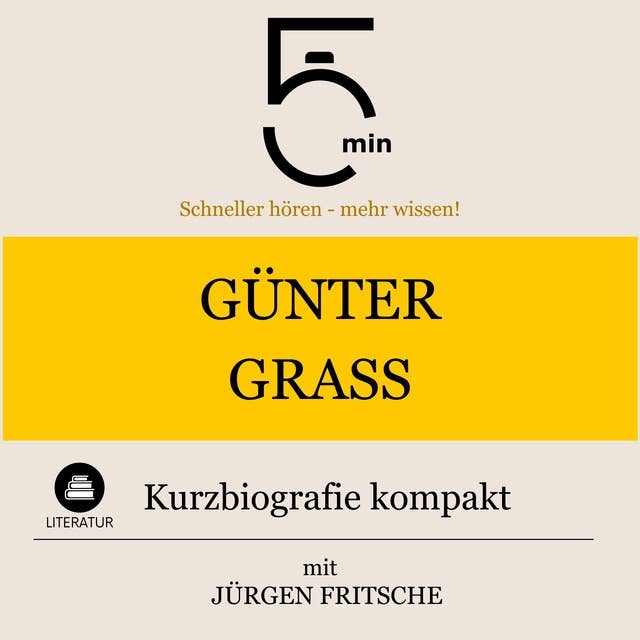 Günter Grass: Kurzbiografie kompakt: 5 Minuten: Schneller hören – mehr wissen!