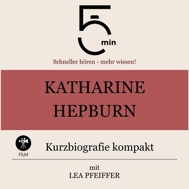 Katharine Hepburn: Kurzbiografie kompakt: 5 Minuten: Schneller hören – mehr wissen!