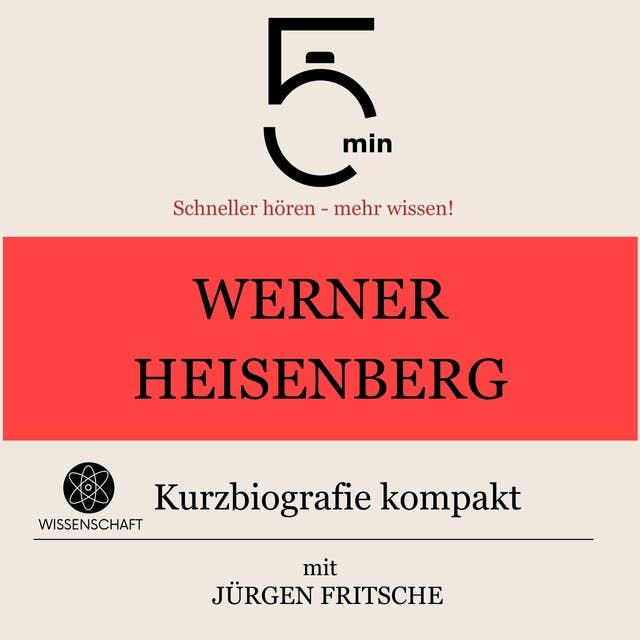 Werner Heisenberg: Kurzbiografie kompakt: 5 Minuten: Schneller hören – mehr wissen!