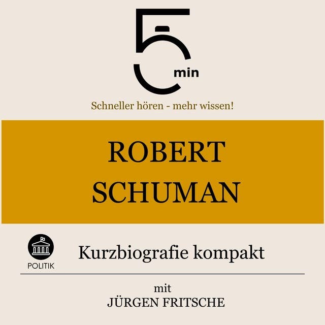 Robert Schuman: Kurzbiografie kompakt: 5 Minuten: Schneller hören – mehr wissen! 