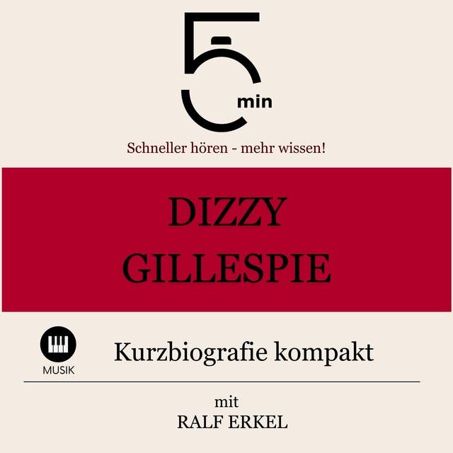 Dizzy Gillespie: Kurzbiografie kompakt: 5 Minuten: Schneller hören – mehr wissen!