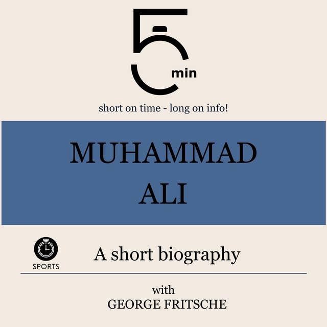 Muhammad Ali: A short biography: 5 Minutes: Short on time – long on info!