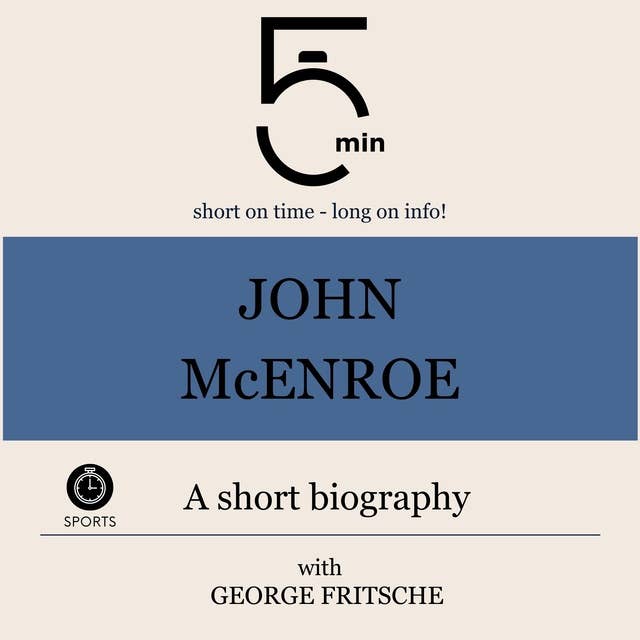 John McEnroe: A short biography: 5 Minutes: Short on time – long on info!
