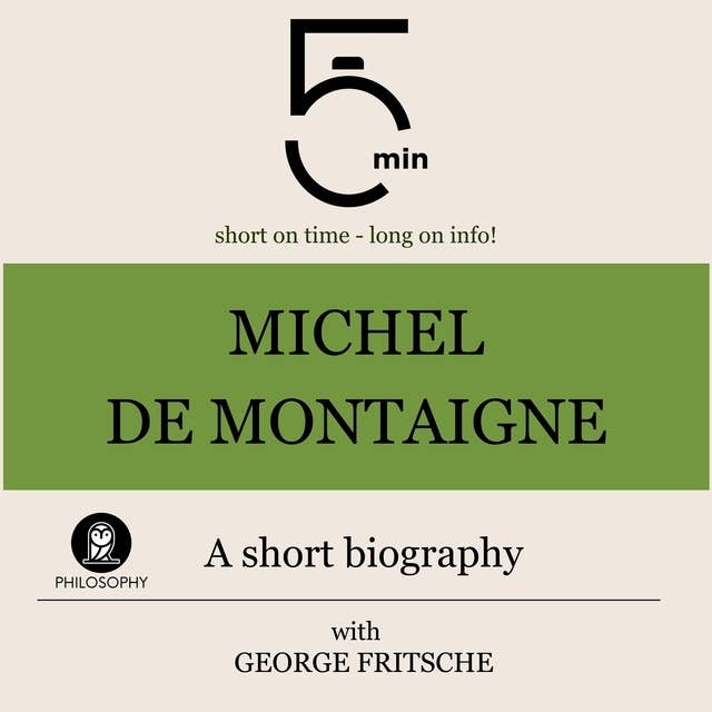 Michel de Montaigne: A short biography: 5 Minutes: Short on time – long on info!